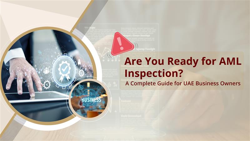 Are You Ready for AML Inspection? A Complete Guide for UAE Business Owners